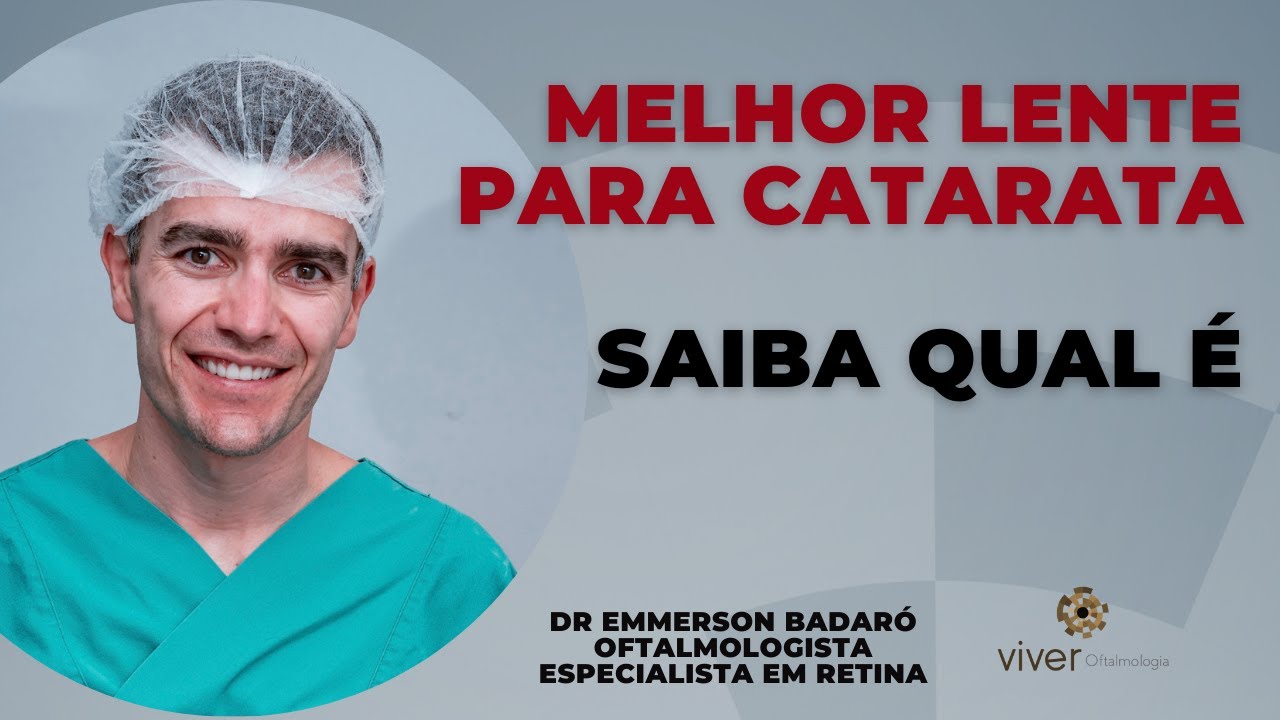 Qual a melhor lente para cirurgia de catarata? Dr Emmerson Badaró | Viver oftalmologia