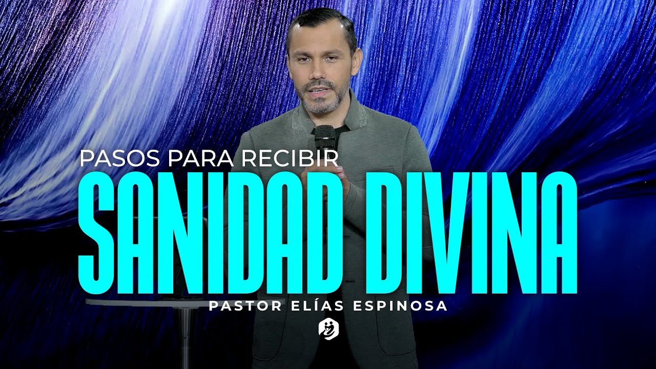🔴 † PASOS PARA RECIBIR SANIDAD DIVINA  - Pastor Elías Espinosa | Prédicas Cristianas