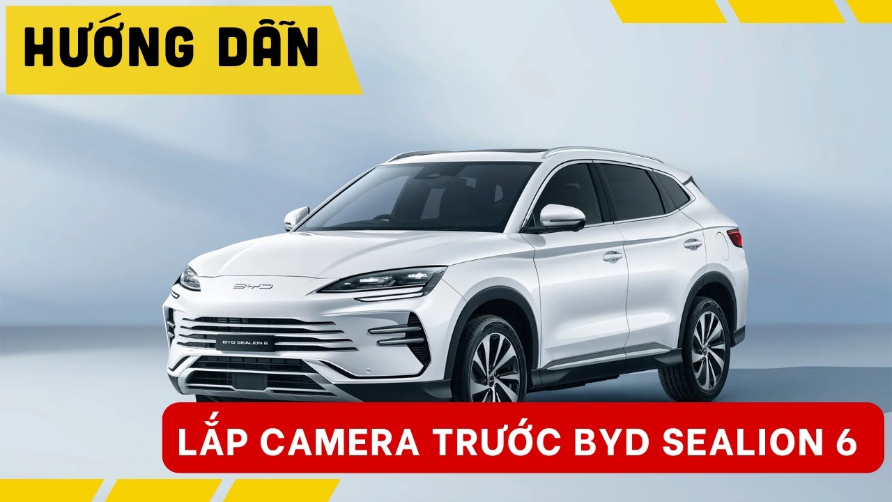 Hướng dẫn lắp Camera trước cho xe BYD Sealion 6