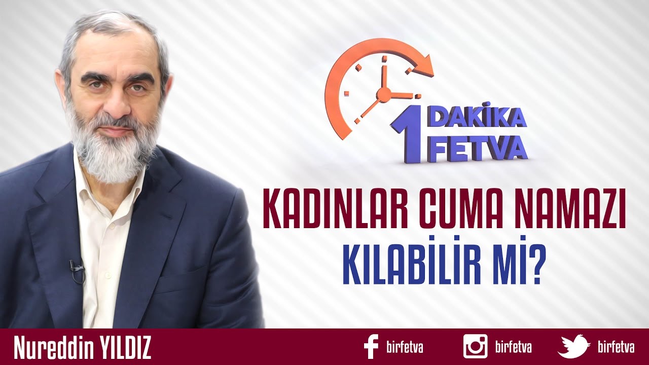 Kadınlar Cuma Namazı Kılabilir mi?/Birfetva - Nureddin YILDIZ