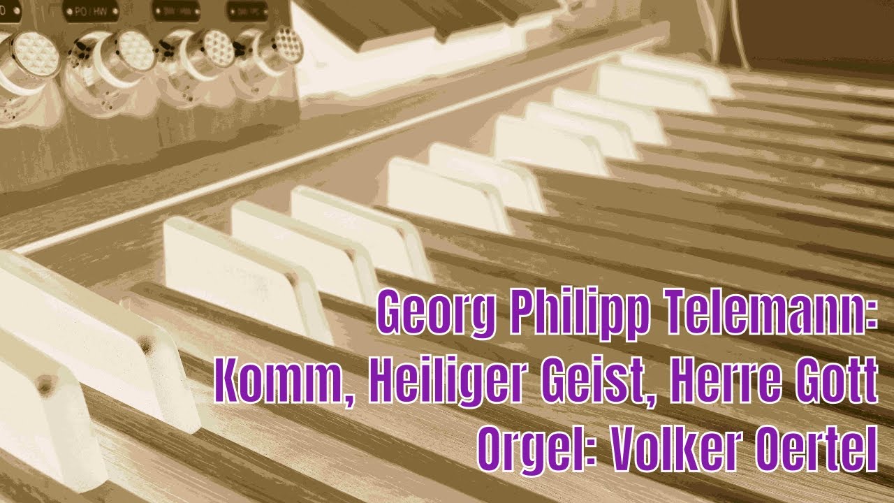Georg Philipp Telemann: Komm, Heiliger Geist, Herre Gott (Orgelmusik)