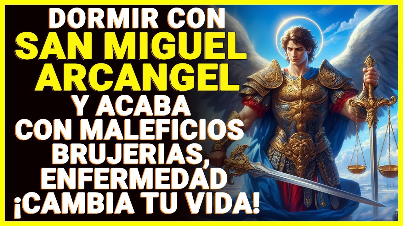 DORMIR CON SAN MIGUEL ARCANGEL Y ACABA CON MALEFICIOS, BRUJERIAS, Y TODA ENFERMEDAD ¡CAMBIA TU VIDA!