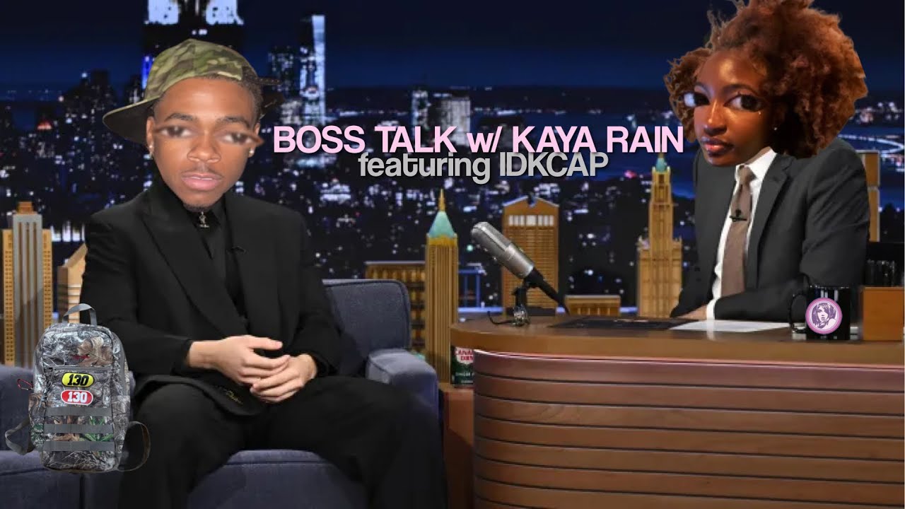 BOSS TALK W/ KAYA RAIN AND IDKCAP