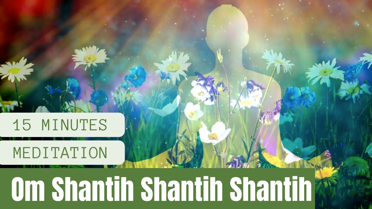 Om Shantih Shantih Shantih | ॐ शांतिः शांतिः शांतिः - 15 Minutes Meditation