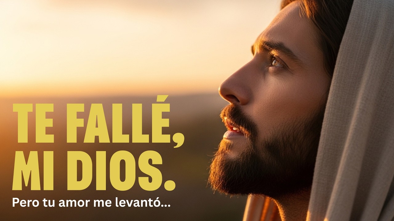 Alabanza de Adoración a Dios.. TE FALLÉ, MI DIOS, Pero tu amor me levantó.