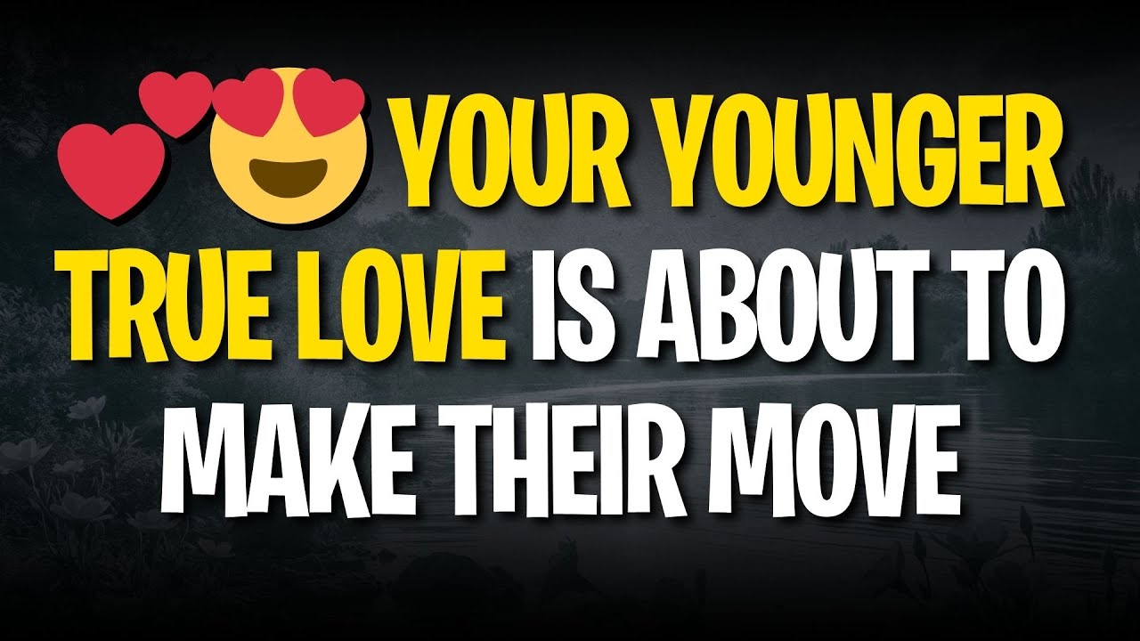 💕😍 YOUR YOUNGER TRUE LOVE IS ABOUT TO MAKE THEIR MOVE