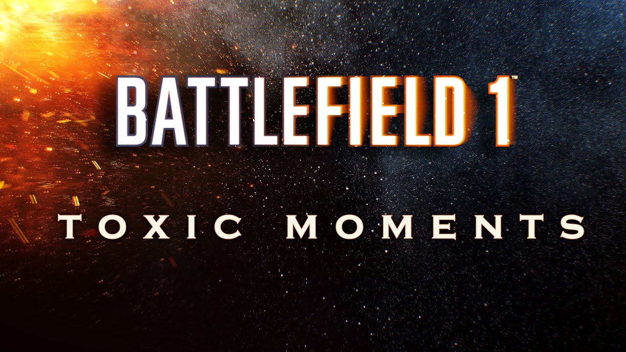 Battlefield 1 I Toxic Moments