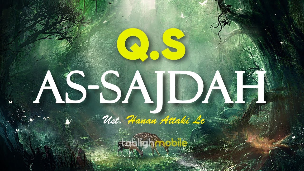 Surah AS SAJDAH (Sujud) - Ust. Hanan Attaki Lc (Teks Arab dan Terjemahan)