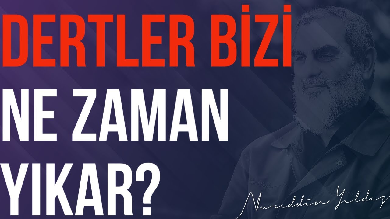 DERTLER BİZİ NE ZAMAN YIKAR? | Nureddin Yıldız