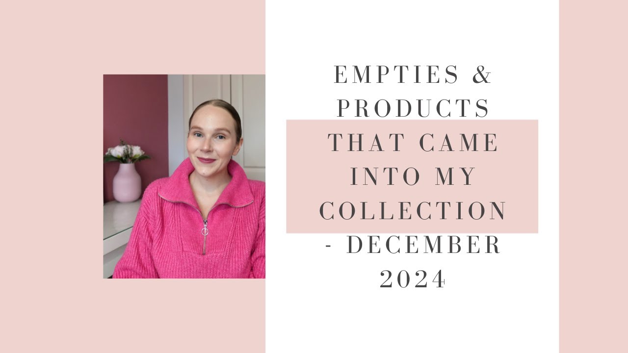 EMPTIES & PRODUCTS THAT CAME INTO MY COLLECTION - DECEMBER 2024 | BEAUTY UK