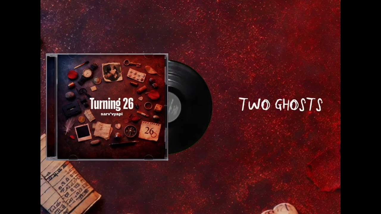 05. Two ghosts | Sarv'vyapi | turning 26 