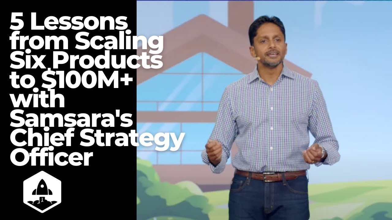 5 Lessons from Scaling Six Products to $100M+ with Samsara's Chief Strategy Officer