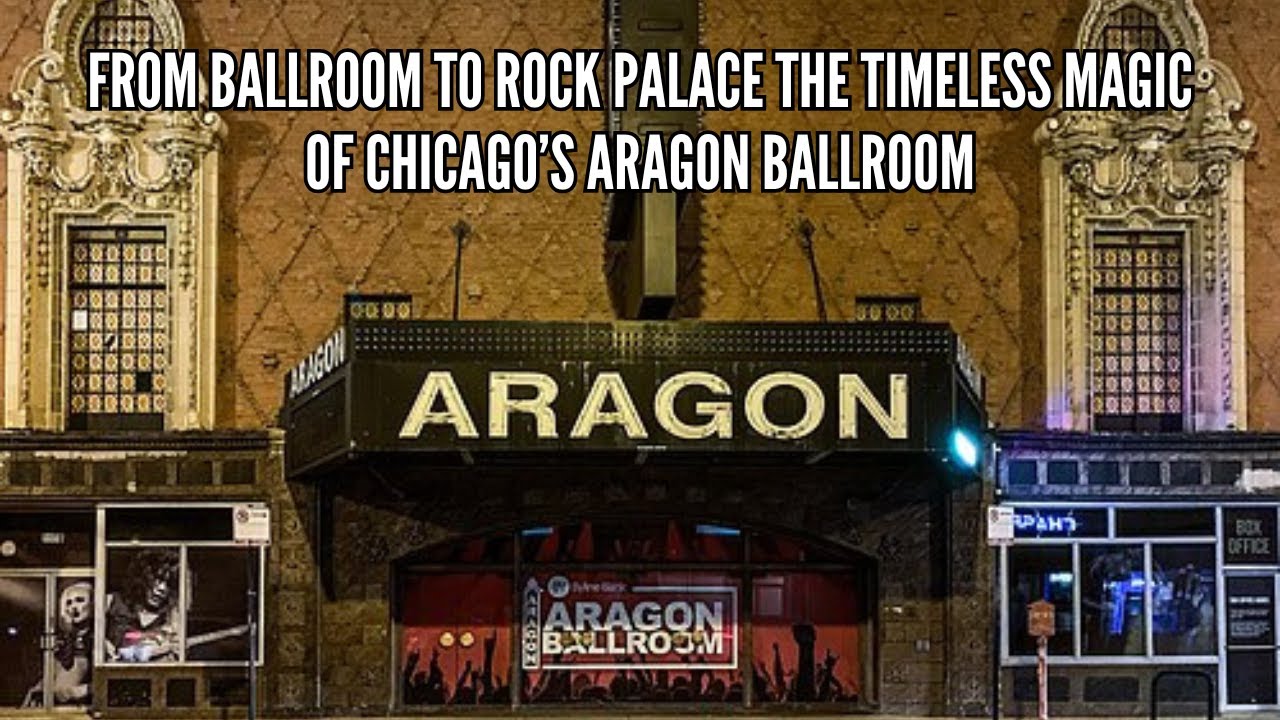 From Ballroom to Rock Palace The Timeless Magic of Chicago&rsquo;s Aragon Ballroom