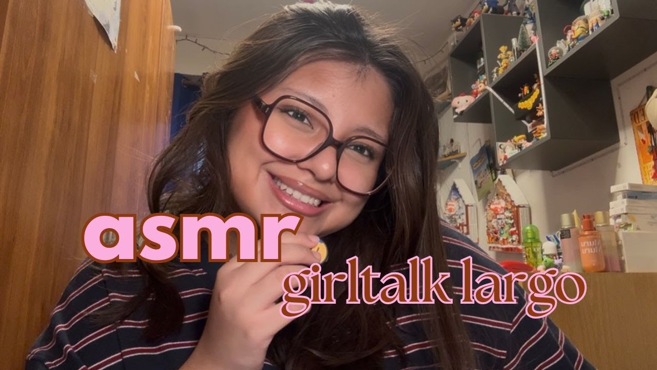 #asmr: girltalk para que te pongas de fondo mientras yo hago oversharing en YouTube:)