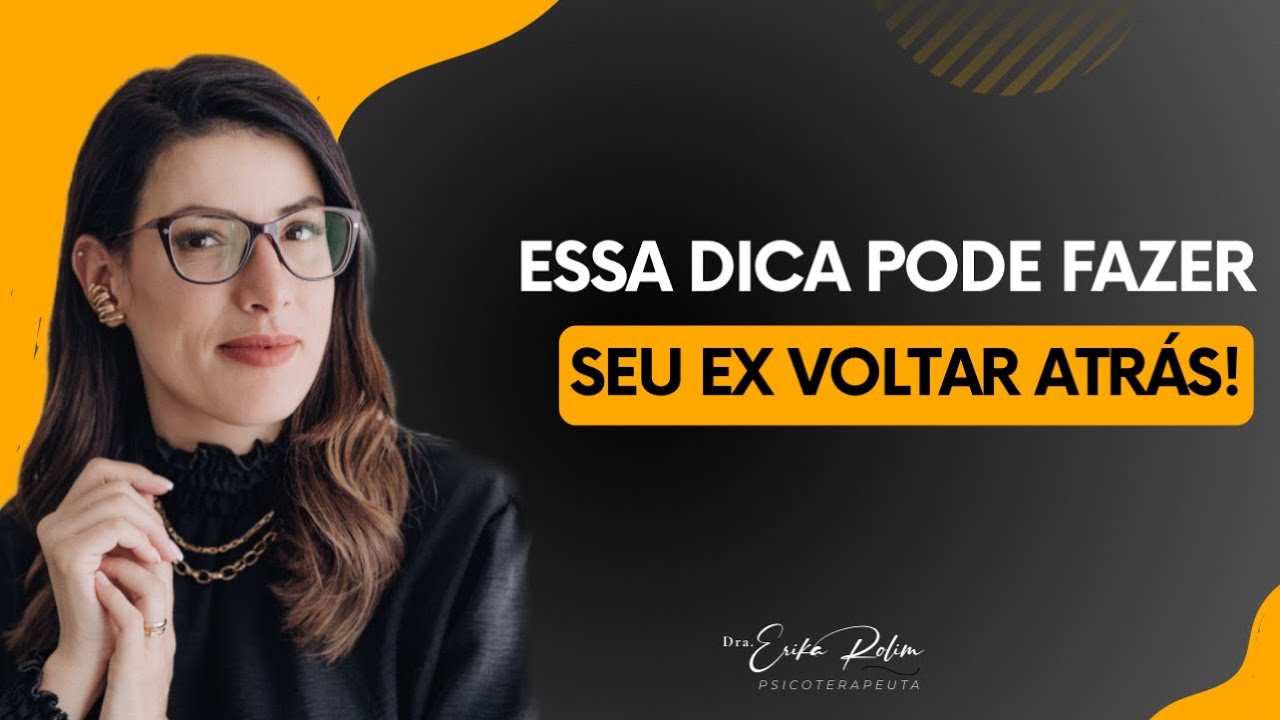 Essa Dica Poderosa Pode Fazer seu Ex Correr atrás de você Novamente | Dra. Erika Rolim