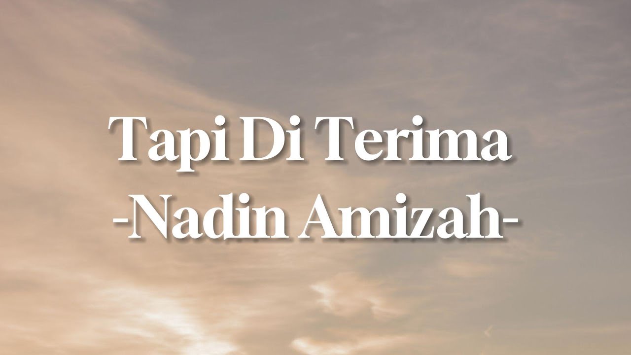 TAPI DITERIMA - NADIN AMIZAH (Lirik Lagu) Terbaru Viral Tiktok 2023