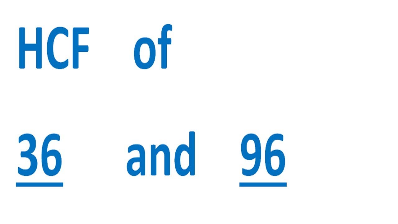 HCF 36 и 96