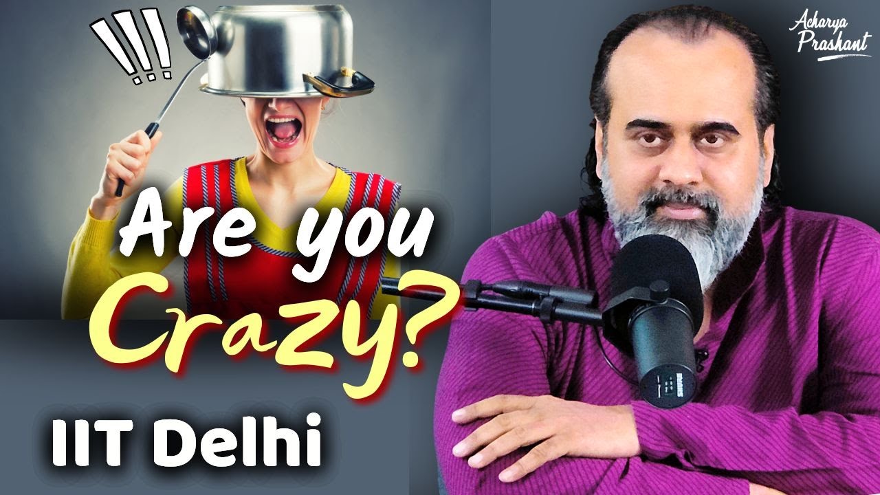 Are you crazy? || Acharya Prashant, with IIT Delhi (2022)