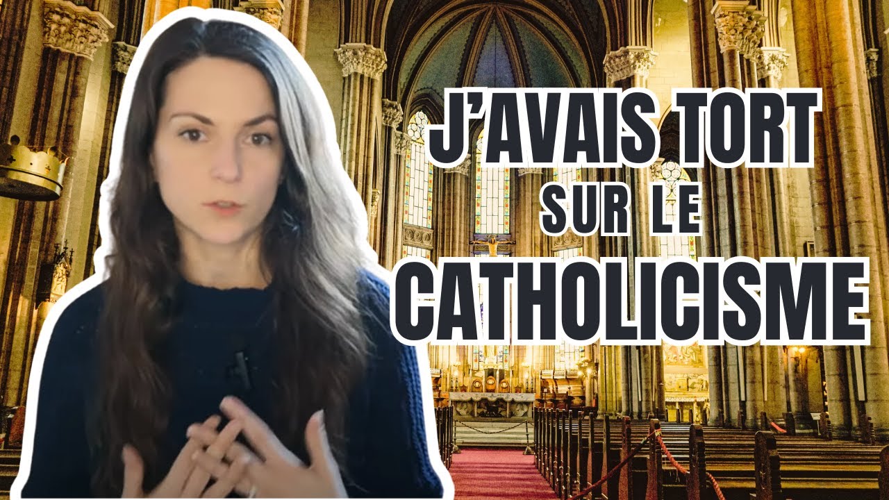 J'avais tort sur le Catholicisme