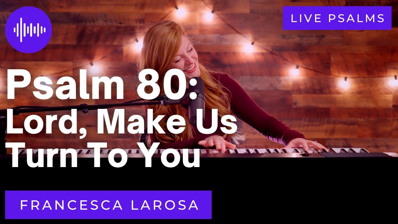 Psalm 80 - Lord, Make Us Turn To You - Francesca LaRosa (LIVE with metered verses)
