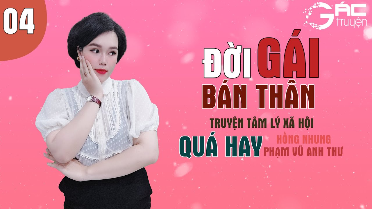 SIÊU PHẨM TRUYỆN TÂM LÝ XÃ HỘI - ĐỜI GÁI BÁN THÂN LÀM Đ.Ĩ - HỒNG NHUNG KỂ [TẬP 4]