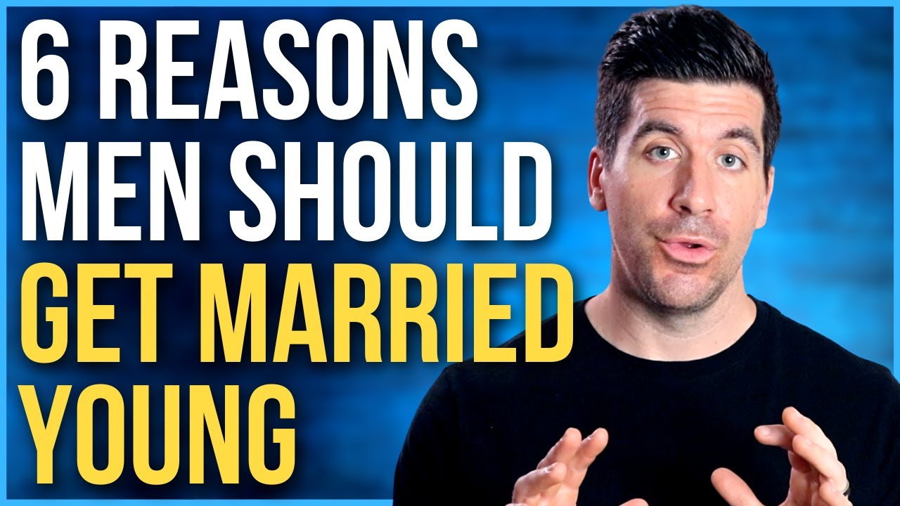 It’s Better for Men to Marry Young Because . . .