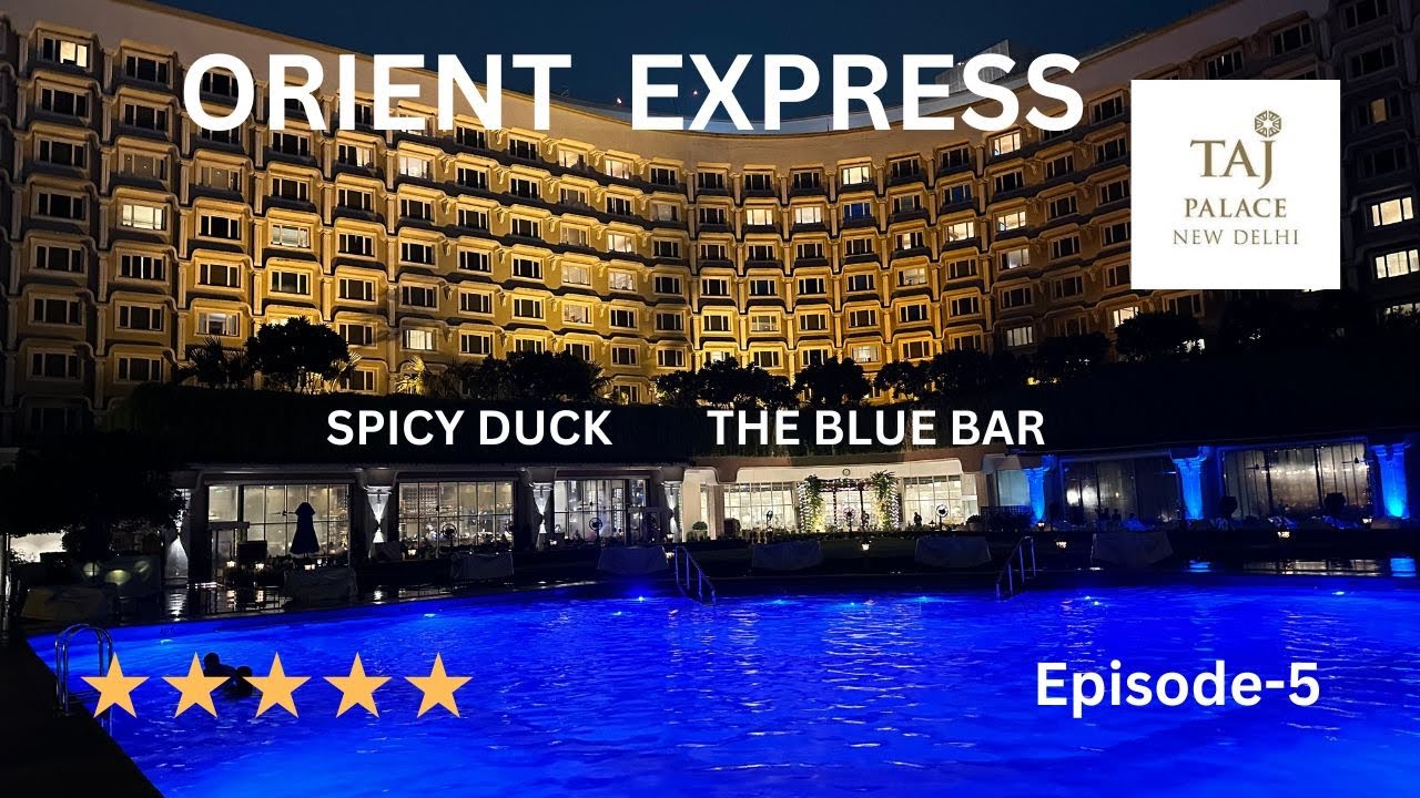 Orient Express | Spicy Duck | The Blue Bar | Taj Palace, New Delhi #tajpalace  #luxuryhotel
