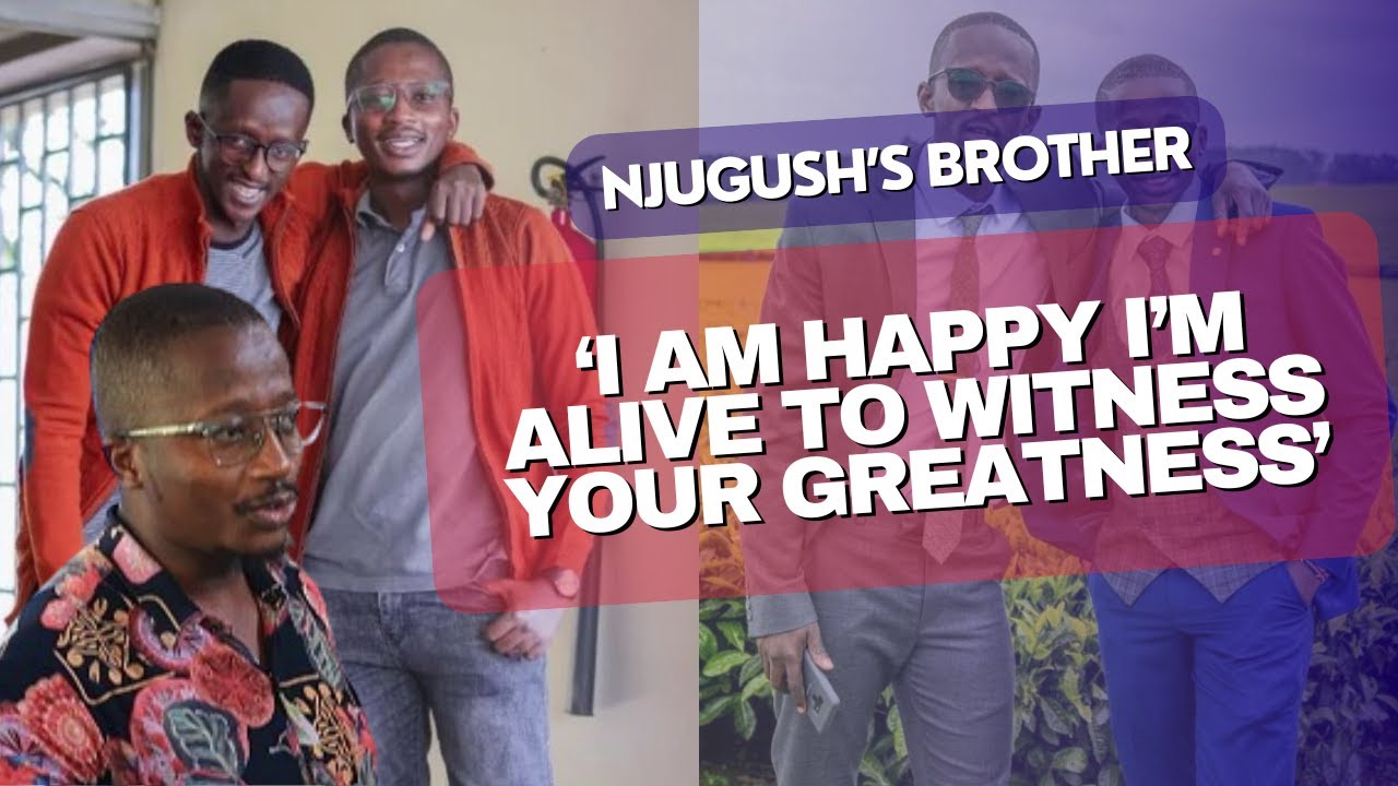 NJUGUSH'S BROTHER & FRIENDS NARRATE MEMORABLE MOMENTS & STRUGGLES BEFORE HIS FAME