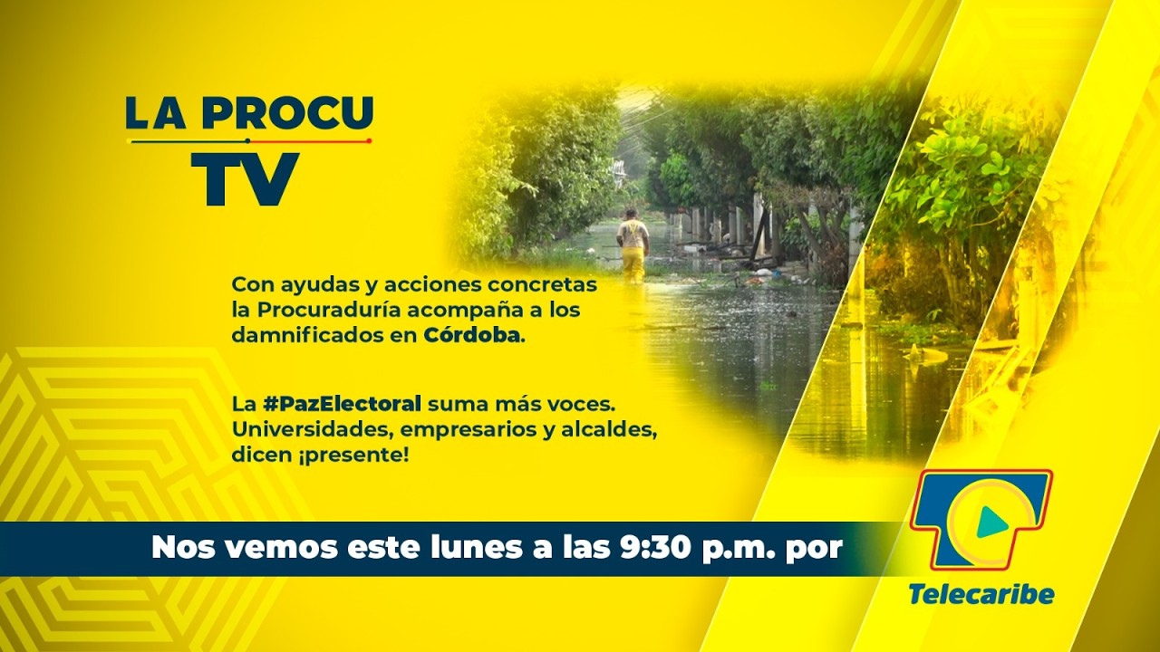 #LaProcuTv CAP2: Procuraduría acompaña a damnificados en Córdoba y fortalece la #PazElectoral