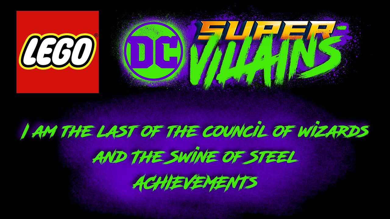 LEGO DC Super-Villains I am the last of the council of wizards and The Swine of Steel Achievement