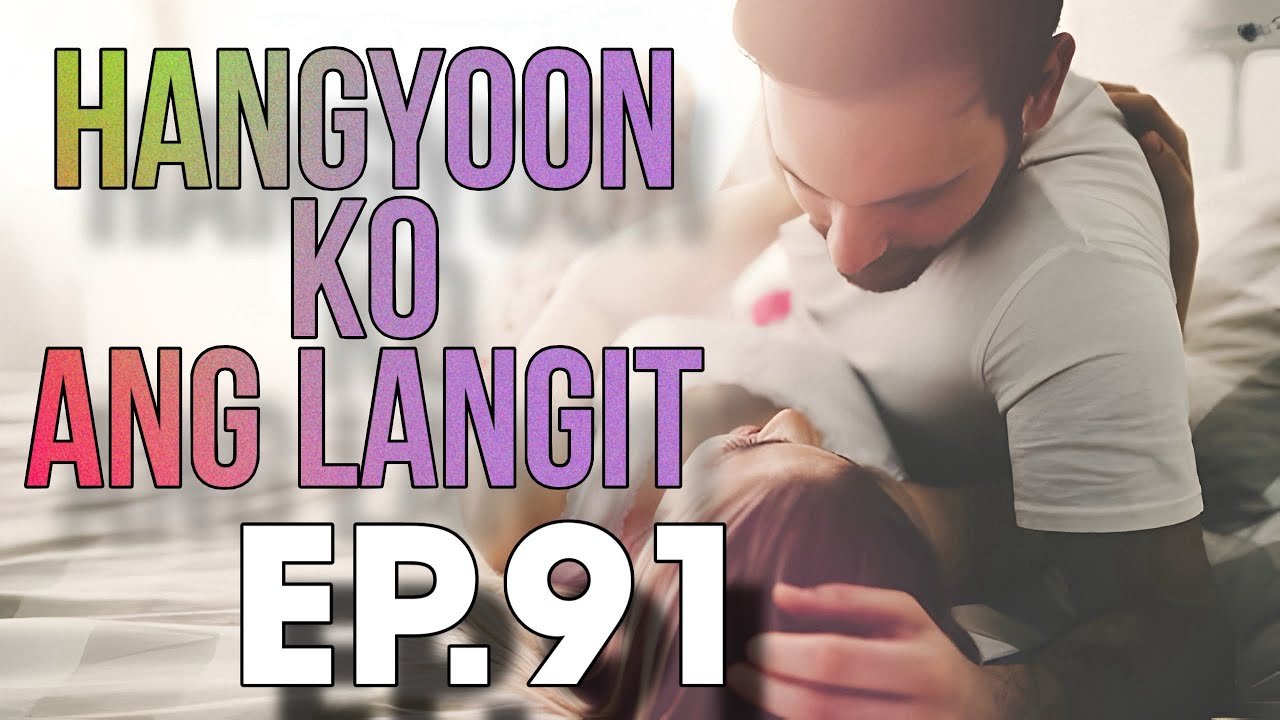 HANGYOON KO ANG LANGIT EP  91
