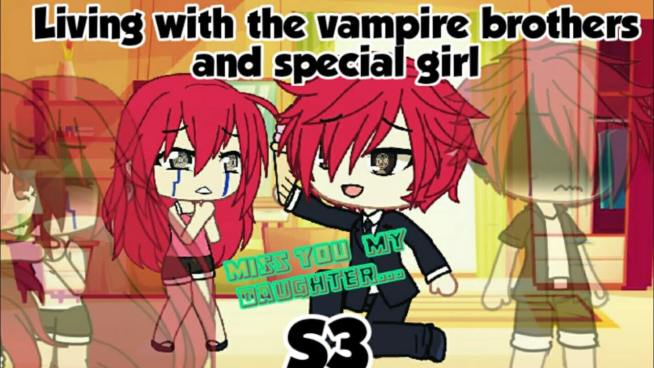 Living with the vampire brothers and special girl S3 Episode 15//Gacha life//Memory's//MNS