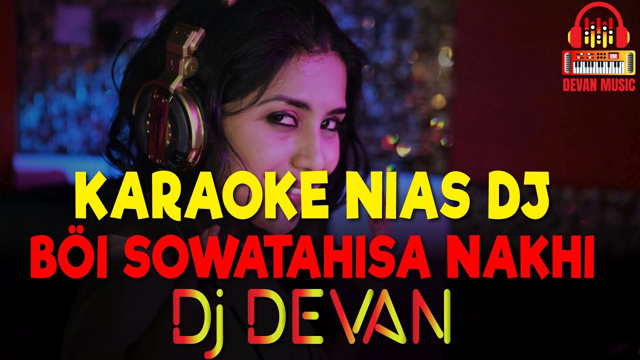 DJ DEVAN KARAOKE NIAS TERBARU || BÖI SOWATAHISA NAKHI || BY DEVAN MUSIC