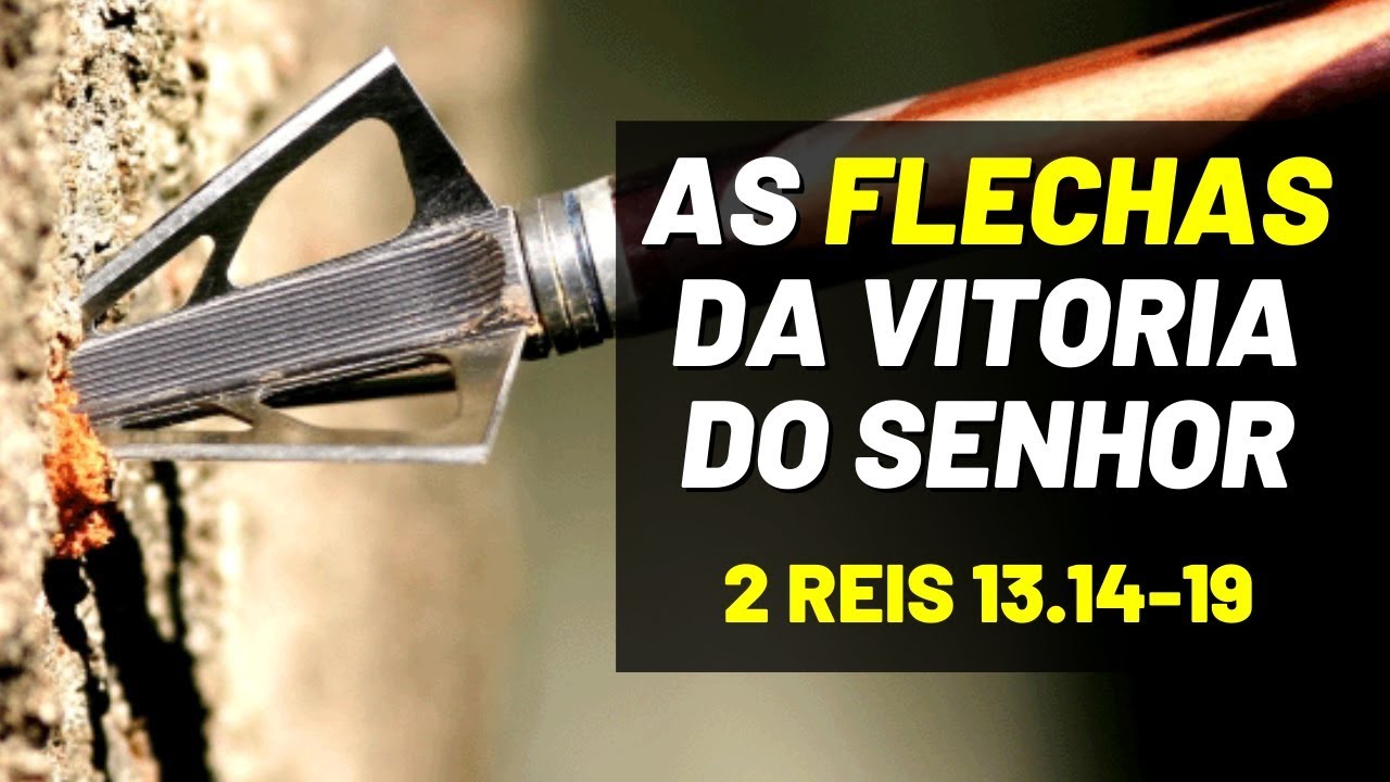 As Flechas da Vitoria do Senhor | Esboço 2 Reis 13.14-19 | O Pregador Aprovado
