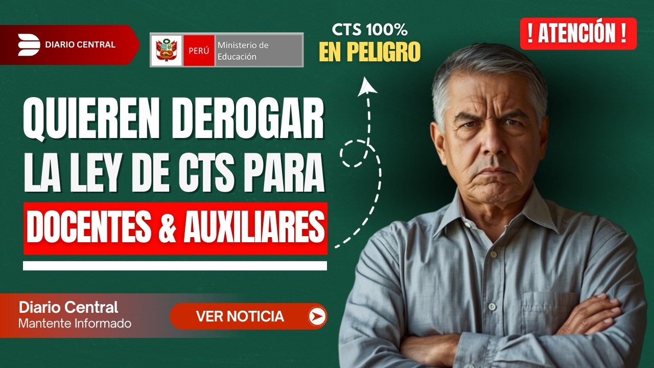 ¡ATENCIÓN DOCENTES! QUIEREN DEROGAR LA LEY DE CTS DE DOCENTES Y AUXILIARES | Entérate de todo.
