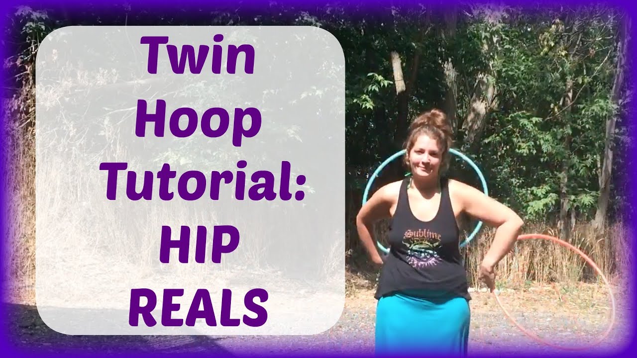 Twin Hoop Tutorial: HIP REALS
