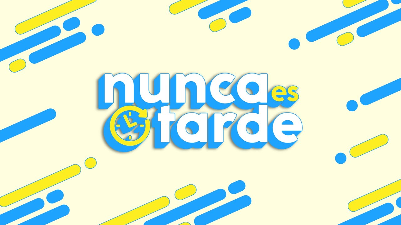 ⏲️NUNCA ES TARDE - PROGRAMA #6⏲️