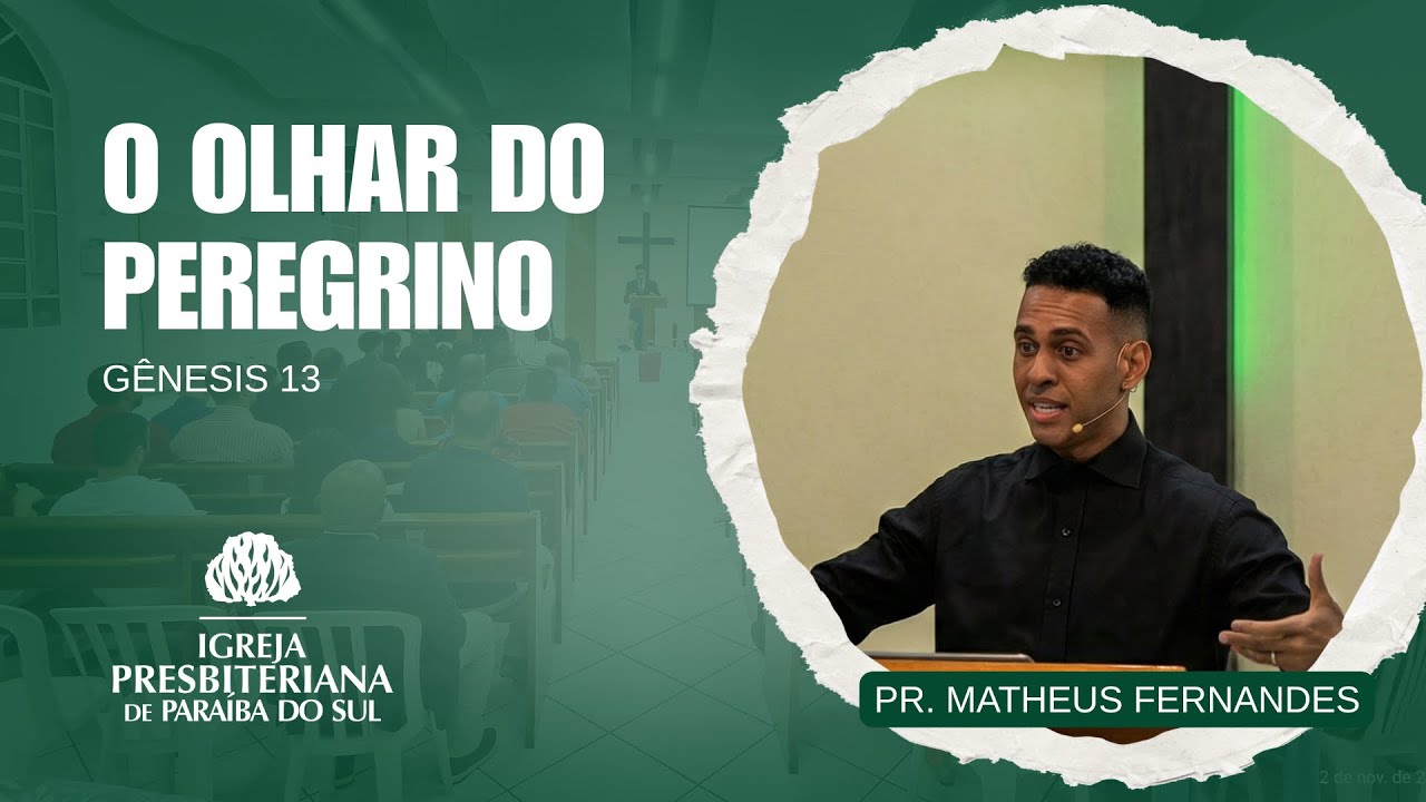 O OLHAR DO PEREGRINO | GÊNESIS 13 | PR. MATHEUS FERNANDES