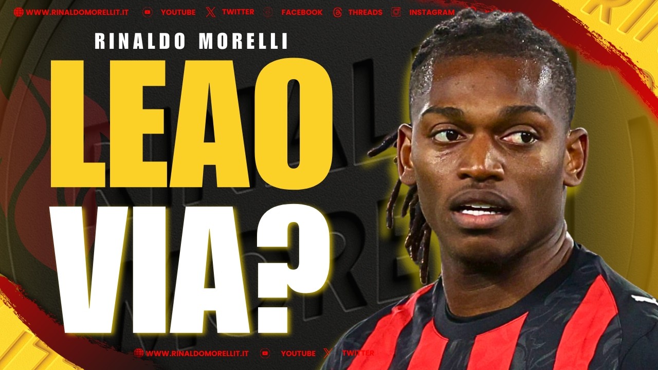 LEAO VIA? Occhio a CHI lo sostituisce… e a COME