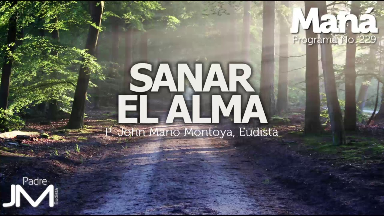 Sanar el alma - P. John Mario Montoya - Maná 229