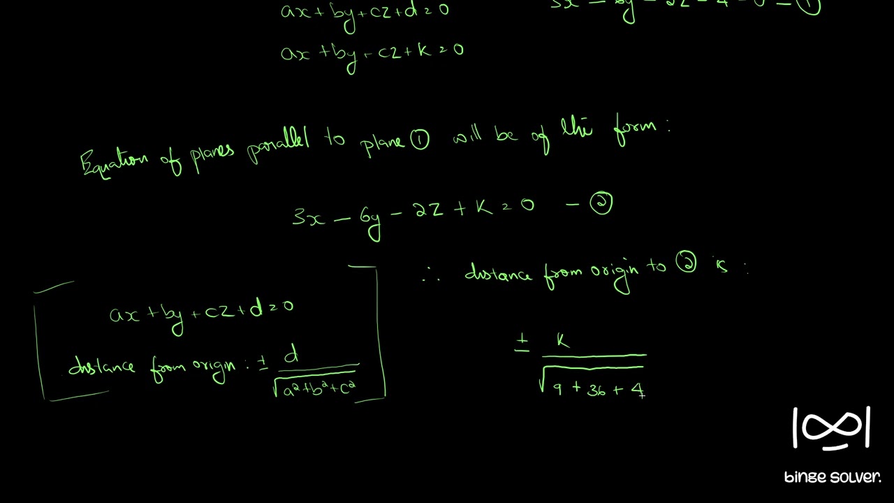 Q12. Find the equation of the plane parallel to the plane 3x-6y-2z-4=0 at a distance 3 from origin