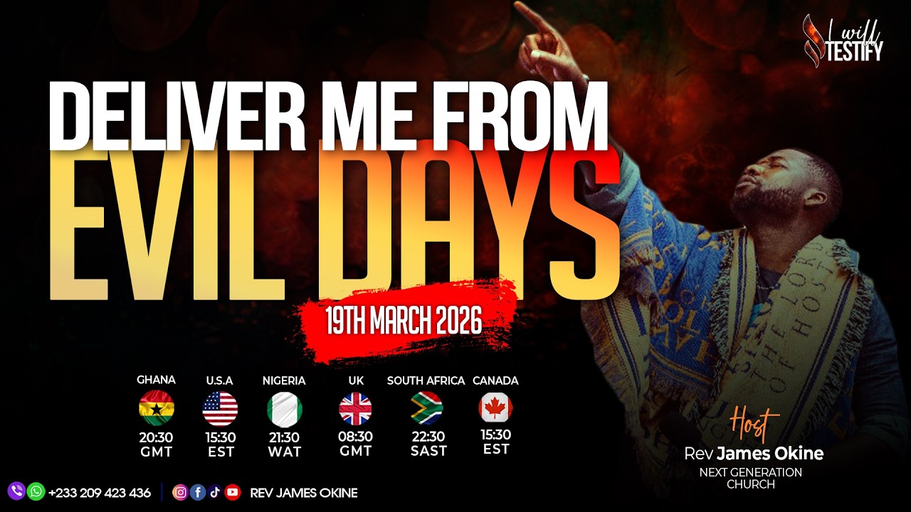 19/03/2026  || DELIVER ME FROM EVIL DAYS ||  Rev. James Okine