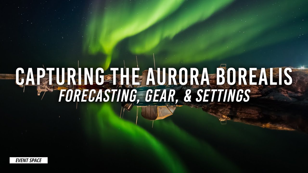 Capturing the Aurora Borealis: Forecasting, Gear & Settings | B&H Event Space