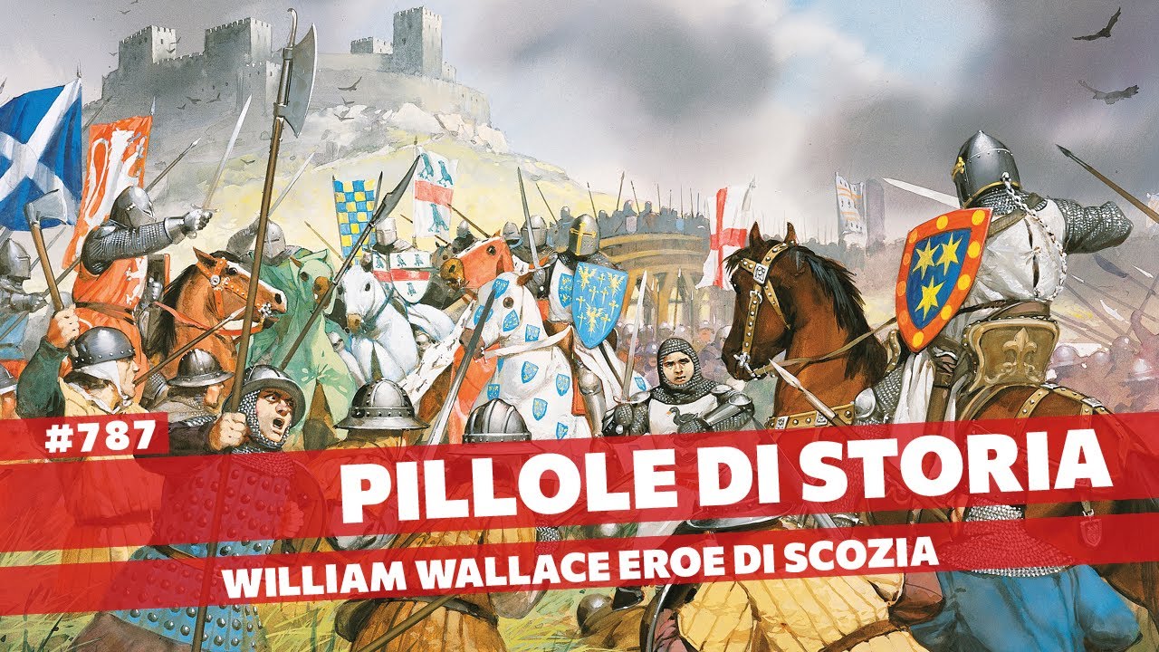 787- William Wallace eroe di Scozia, la vera storia [Pillole di Storia]