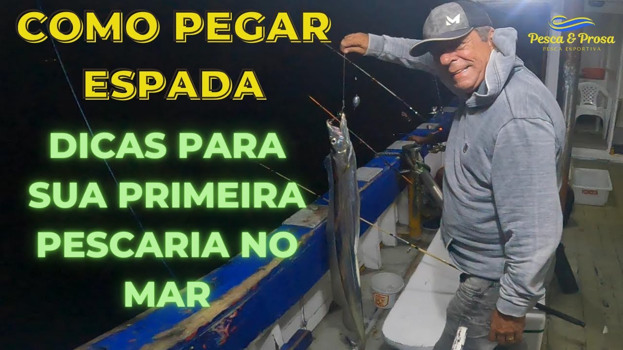 COMO PESCAR ESPADA - DICAS PARA SUA PRIMEIRA PESCARIA NO MAR