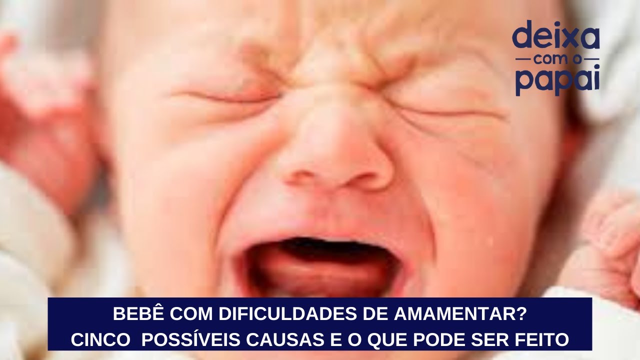 BEBÊ COM DIFICULDADE DE AMAMENTAR: VEJA AS POSSÍVEIS CAUSAS E O QUE PODE SER FEITO/DEIXA COM O PAPAI