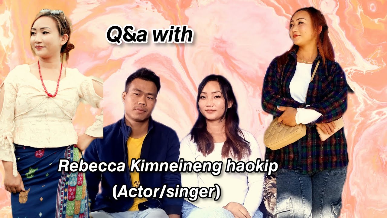 Q&A WITH REBECCA KIMNEINENG HAOKIP(ACTRESS/SINGER).