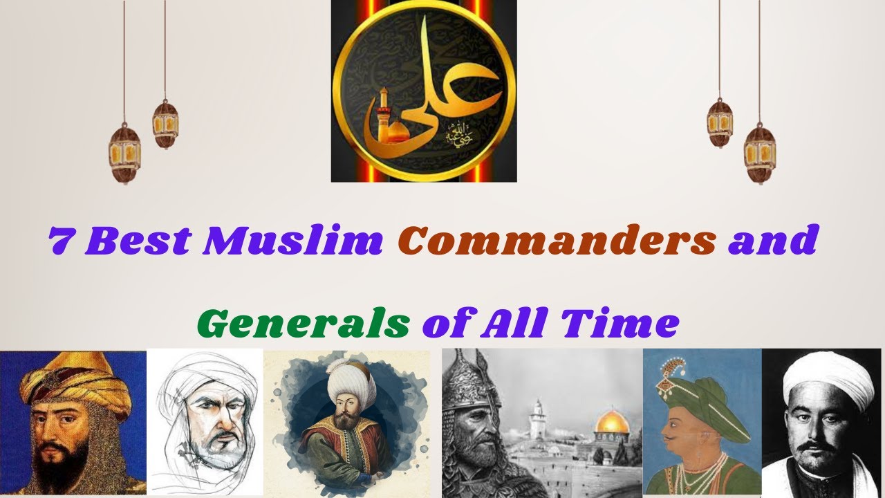 7 Best Muslim Commanders and Generals of All Time