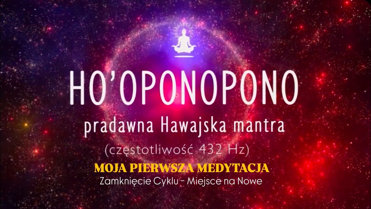 Ho’oponopono 432 Hz | Moja pierwsza medytacja - domknięcie 4-letniego cyklu. 