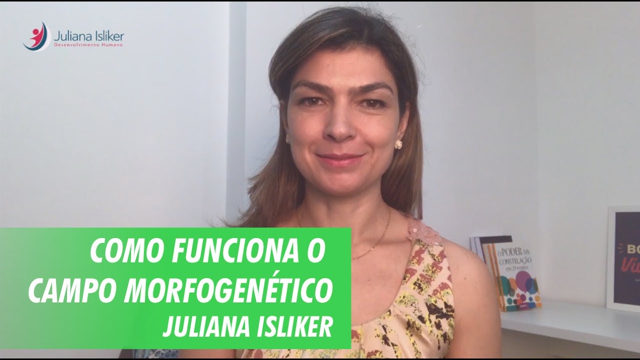 Como funciona o Campo Morfogenético dentro da Constelação Familiar - Juliana Isliker